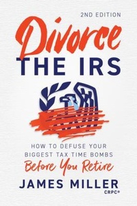 Abbildung von: Divorce the IRS: How to Defuse Your Biggest Tax Time Bombs Before You Retire, 2nd Edition: How to Defuse Your Biggest Tax Time Bombs Before You Retire - Palmetto Publishing