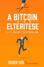 Cover: A Bitcoin elt&eacute;r&iacute;t&eacute;se - Roger Ver