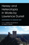 Cover: Heresy and Heterotopia in Works by Lawrence Durrell - Fairleigh Dickinson University Press,U.S.