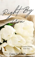 Cover: Right By You (Tarnished Hearts, #2) - Cara D. Smith