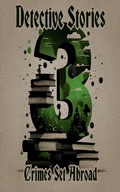 Cover: 3 Detective Stories - Crimes Set Abroad - 3 Stories