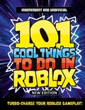 Cover: 101 Cool Things to Do in Roblox (Independent & Unofficial) - Welbeck Children's Books