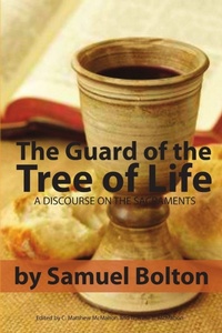 Enlarge image Cover: The Guard of the Tree of Life, a Discourse on the Sacraments - Puritan Publications