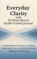 Cover: Everyday Clarity with 52-Week Mental Health Guided Journal - Aria Capri International Inc.