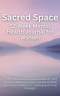 Cover: Sacred Space 52-Week Mental Health Journal for Women - Aria Capri International Inc.