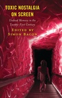 Cover: Toxic Nostalgia on Screen - Lexington Books