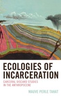 Cover: Ecologies of Incarceration - Lexington Books