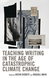 Enlarge image Cover: Teaching Writing in the Age of Catastrophic Climate Change - Lexington Books