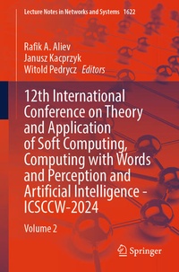 Enlarge image Cover: 12th International Conference on Theory and Application of Soft Computing, Computing with Words and Perception and Artificial Intelligence - ICSCCW-2024 - Springer