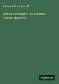 Cover: Past and Present of Our Common School Education - Antigonos Verlag