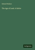 Cover: The Age of Lead. A Satire - Antigonos Verlag