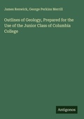 Cover: Outlines of Geology, Prepared for the Use of the Junior Class of Columbia College - Antigonos Verlag