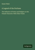 Cover: A Legend of the Puritans - Antigonos Verlag