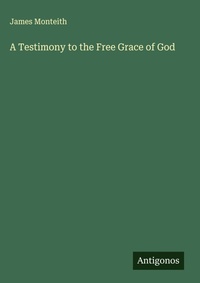Enlarge image Cover: A Testimony to the Free Grace of God - Antigonos Verlag