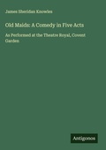 Cover: Old Maids: A Comedy in Five Acts - Antigonos Verlag
