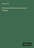 Cover: Freeman and Slaves an Historical Tragedy - Antigonos Verlag