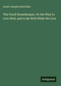 Cover: The Good Housekeeper, Or the Way to Live Well, and to Be Well While We Live - Antigonos Verlag