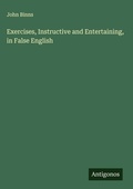 Cover: Exercises, Instructive and Entertaining, in False English - Antigonos Verlag