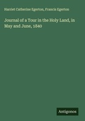 Cover: Journal of a Tour in the Holy Land, in May and June, 1840 - Antigonos Verlag
