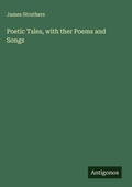Cover: Poetic Tales, with ther Poems and Songs - Antigonos Verlag