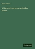 Cover: A Vision of Pengwerne, and Other Poems - Antigonos Verlag