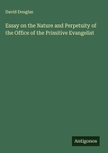 Cover: Essay on the Nature and Perpetuity of the Office of the Primitive Evangelist - Antigonos Verlag