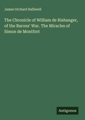 Cover: The Chronicle of William de Rishanger, of the Barons' War. The Miracles of Simon de Montfort - Antigonos Verlag