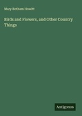 Cover: Birds and Flowers, and Other Country Things - Antigonos Verlag