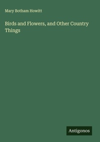 Enlarge image Cover: Birds and Flowers, and Other Country Things - Antigonos Verlag