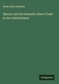 Cover: Slavery and the Domestic Slave-Trade in the United States - Antigonos Verlag