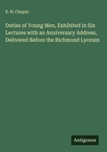 Cover: Duties of Young Men, Exhibited in Six Lectures with an Anniversary Address, Delivered Before the Richmond Lyceum - Antigonos Verlag
