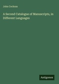 Cover: A Second Catalogue of Manuscripts, in Different Languages - Antigonos Verlag