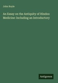 Cover: An Essay on the Antiquity of Hindoo Medicine: Including an Introductory - Antigonos Verlag