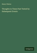 Cover: Thoughts in Times Past Tested by Subsequent Events - Antigonos Verlag