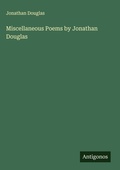 Cover: Miscellaneous Poems by Jonathan Douglas - Antigonos Verlag