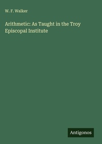 Enlarge image Cover: Arithmetic: As Taught in the Troy Episcopal Institute - Antigonos Verlag