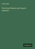 Cover: The Forest Planter and Pruner's Assistant - Antigonos Verlag