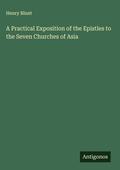 Cover: A Practical Exposition of the Epistles to the Seven Churches of Asia - Antigonos Verlag
