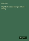 Cover: Eight Letters Concerning the Blessed Trinity - Antigonos Verlag