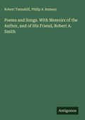 Cover: Poems and Songs. With Memoirs of the Author, and of His Friend, Robert A. Smith - Antigonos Verlag