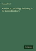 Cover: A Manual of Conchology. According to the System Laid Down - Antigonos Verlag