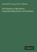 Cover: The Elements of Mechanics, Comprehending Statics and Dynamics - Antigonos Verlag