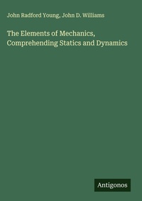 Enlarge image Cover: The Elements of Mechanics, Comprehending Statics and Dynamics - Antigonos Verlag