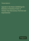 Cover: Appeals to the Heart; Exhibiting the Beauties of Christian Truth. In Twenty-One Discourses, Practical and Experimental - Antigonos Verlag