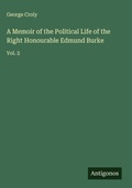 Cover: A Memoir of the Political Life of the Right Honourable Edmund Burke - Antigonos Verlag