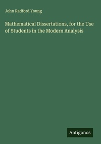 Enlarge image Cover: Mathematical Dissertations, for the Use of Students in the Modern Analysis - Antigonos Verlag