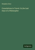 Cover: Consolations in Travel. Or,the Last Days of a Philosopher - Antigonos Verlag