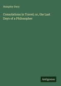 Cover: Consolations in Travel; or, the Last Days of a Philosopher - Antigonos Verlag