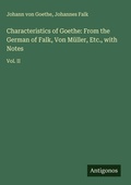Cover: Characteristics of Goethe: From the German of Falk, Von M&uuml;ller, Etc., with Notes - Antigonos Verlag