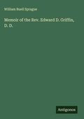Cover: Memoir of the Rev. Edward D. Griffin, D. D. - Antigonos Verlag